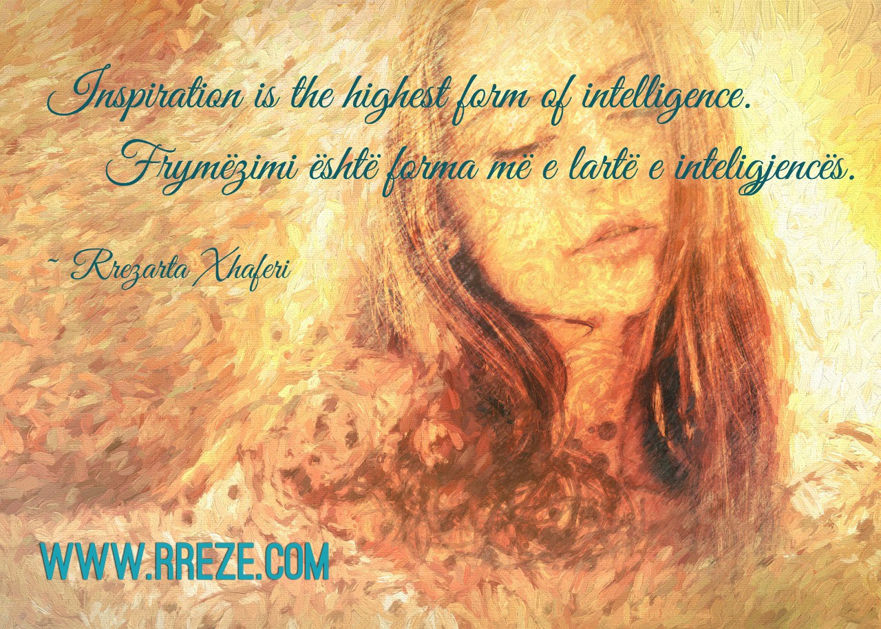 Inspiration is the highest form of intelligence.